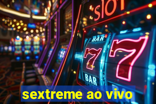 sextreme ao vivo